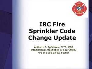 IRC Fire Sprinkler Code Change Update Anthony C