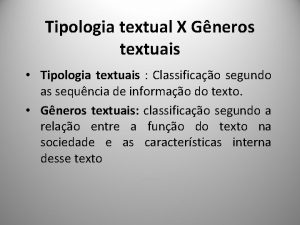 Tipologia textual X Gneros textuais Tipologia textuais Classificao