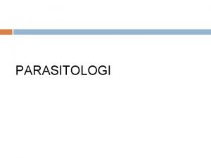 PARASITOLOGI PARASITOLOGI Parasitos jasad yang mengambil makanan Logos