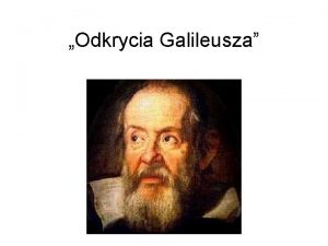 Odkrycia Galileusza Krtki yciorys Galileusza Galileusz urodzi si