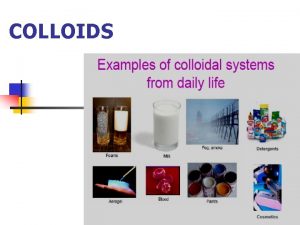 COLLOIDS Dispersed Systems n n Dispersed systems consist