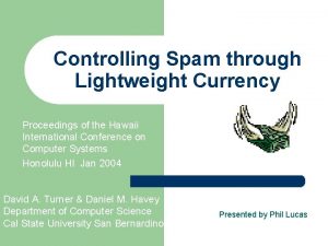 Controlling Spam through Lightweight Currency Proceedings of the