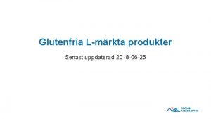 Glutenfria Lmrkta produkter Senast uppdaterad 2018 06 25