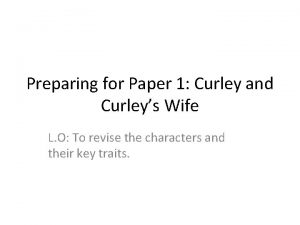 Preparing for Paper 1 Curley and Curleys Wife