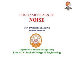 FUNDAMENTALS OF NOISE Mr Prashant B Bawa Assistant