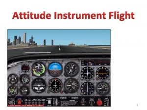 Attitude Instrument Flight 1 Attitude Instrument Flying Attitude