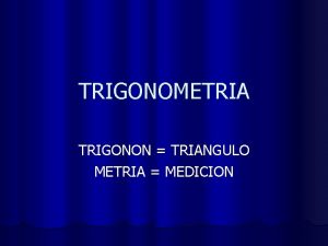 TRIGONOMETRIA TRIGONON TRIANGULO METRIA MEDICION APRENDIZAJE ESPERADO l