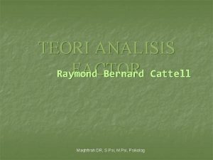 TEORI ANALISIS FACTOR Raymond Bernard Cattell Maqhfirah DR