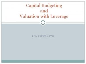 Capital Budgeting and Valuation with Leverage P V