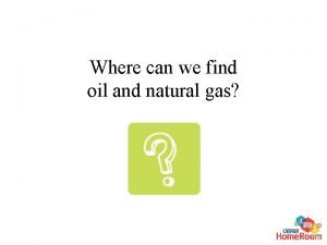 Uses of oil and gas