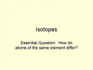 The isotope atoms differ in *