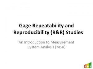 Repeatability and reproducibility