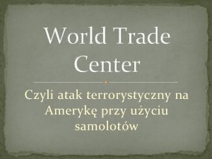 World Trade Center Czyli atak terrorystyczny na Ameryk