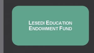 LESEDI EDUCATION ENDOWMENT FUND Executive Summary Current state