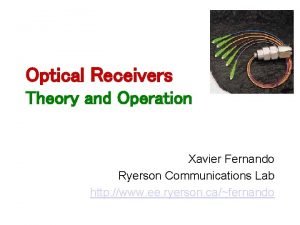 Optical Receivers Theory and Operation Xavier Fernando Ryerson