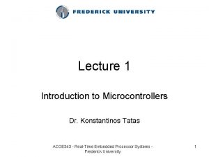Lecture 1 Introduction to Microcontrollers Dr Konstantinos Tatas