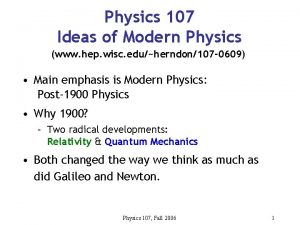 Physics 107 Ideas of Modern Physics www hep