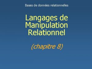 Bases de donnes relationnelles Langages de Manipulation Relationnel