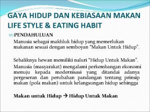 GAYA HIDUP DAN KEBIASAAN MAKAN LIFE STYLE EATING