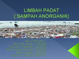 LIMBAH PADAT SAMPAH ANORGANIK KELOMPOK 2 Achmad Zacky
