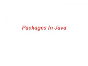 Packages In Java Packages Packages enable grouping of