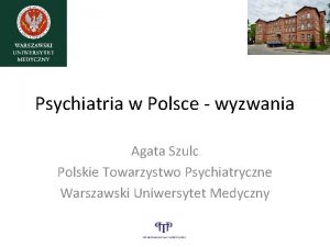 Psychiatria w Polsce wyzwania Agata Szulc Polskie Towarzystwo