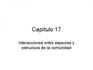 Captulo 17 Interacciones entre especies y estructura de