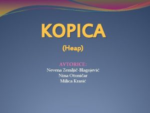 KOPICA Heap AVTORICE Nevena ZemljiBlagojevi Nina Otoniar Milica