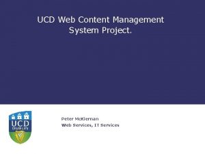 UCD Web Content Management System Project Peter Mc