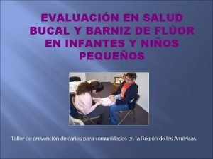 EVALUACIN EN SALUD BUCAL Y BARNIZ DE FLOR