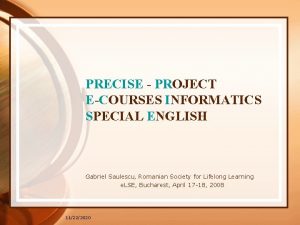 PRECISE PROJECT ECOURSES INFORMATICS SPECIAL ENGLISH Gabriel Saulescu