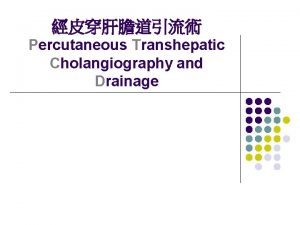 Percutaneous transhepatic cholangiography and drainage
