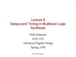 Lecture 6 Delays and Timing in Multilevel Logic