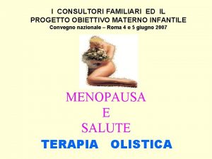 I CONSULTORI FAMILIARI ED IL PROGETTO OBIETTIVO MATERNO