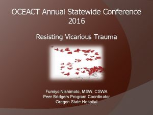 OCEACT Annual Statewide Conference 2016 Resisting Vicarious Trauma