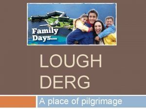 LOUGH DERG A place of pilgrimage What is