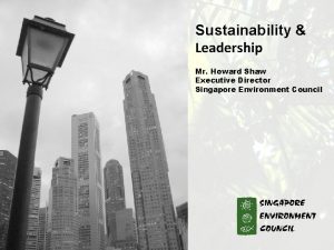 Sustainability Leadership Mr Howard Shaw Executive Director Singapore