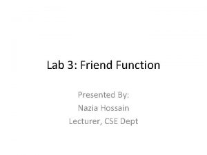 Lab 3 Friend Function Presented By Nazia Hossain