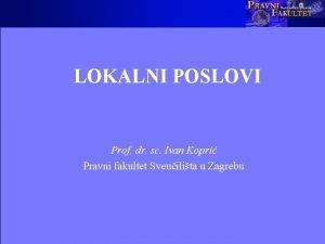 LOKALNI POSLOVI Prof dr sc Ivan Kopri Pravni