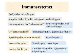 Immunsystemet Beskyttelse ved infeksjon Kroppen husker hvordan infeksjonen