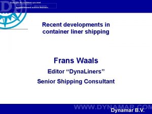 Recent developments in container liner shipping Frans Waals