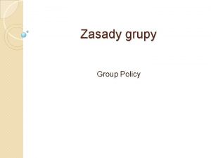 Zasady grupy Group Policy Przegld zasad grupy Zasady