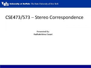 CSE 473573 Stereo Correspondence Presented By Radhakrishna Dasari