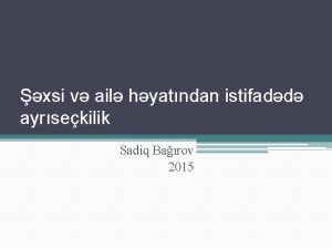 xsi v ail hyatndan istifadd ayrsekilik Sadiq Barov