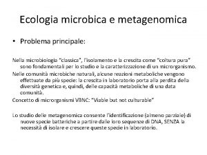 Ecologia microbica e metagenomica Problema principale Nella microbiologia