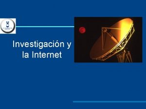 Investigacin y la Internet Investigacin y la Internet