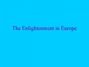 The Enlightenment in Europe The Enlightenment in Europe