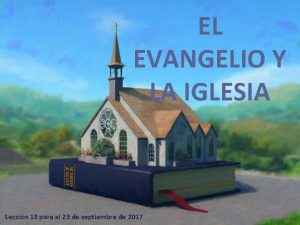 EL EVANGELIO Y LA IGLESIA Leccin 13 para