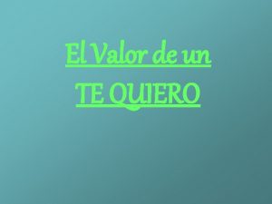 El valor de un te quiero El valor de un te quiero