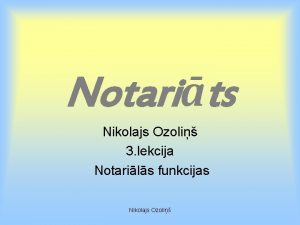 Notarits Nikolajs Ozoli 3 lekcija Notarils funkcijas Nikolajs